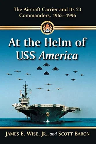 Pre-Owned At the Helm of USS America: The Aircraft Carrier and Its 23 Commanders, 1965-1996 Paperback